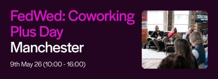 FedWed: Coworking Plus Day | Manchester | Wex Events>